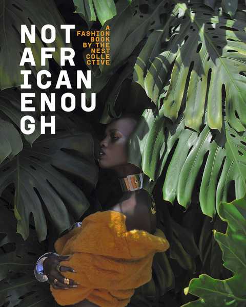 Not African Enough: A Fashion Book by The Nest Collective